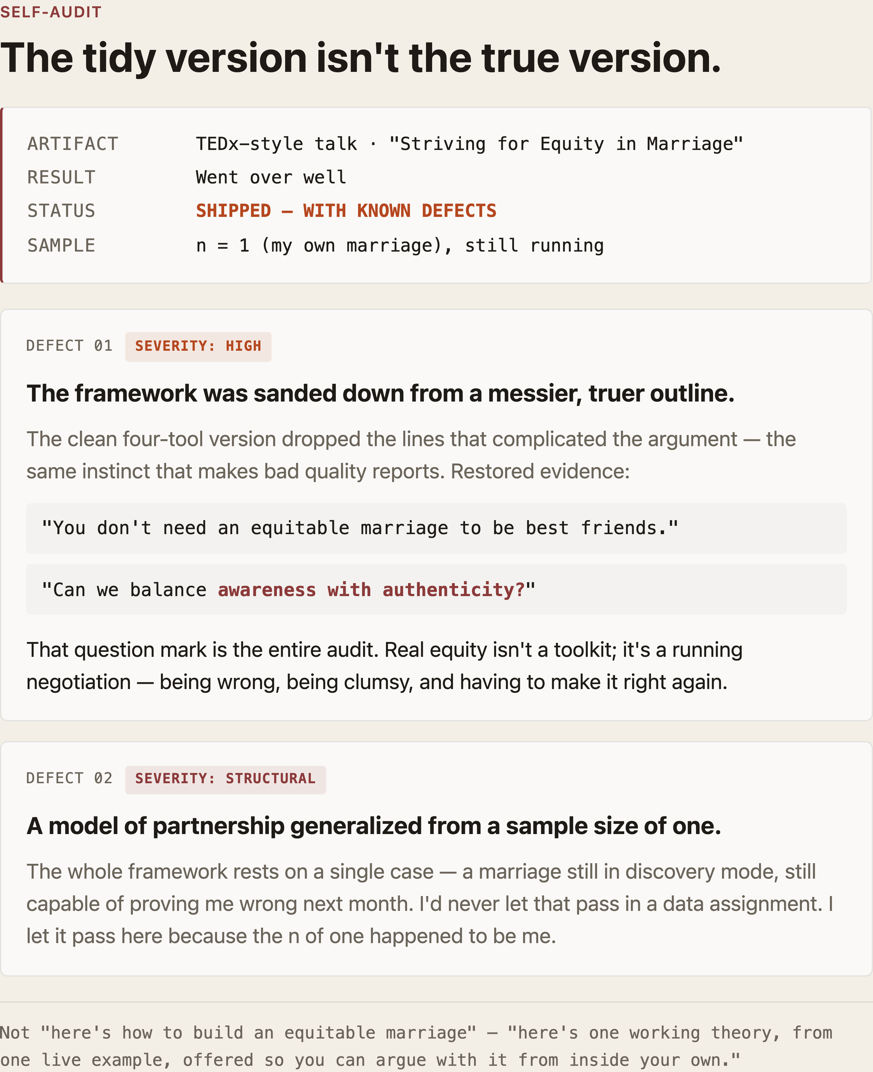 Infographic — self-audit: the tidy version isn't the true version. Report header — Artifact: TEDx-style talk, "Striving for Equity in Marriage"; Result: went over well; Status: SHIPPED — WITH KNOWN DEFECTS; Sample: n = 1 (my own marriage), still running. Defect 01, severity HIGH — the framework was sanded down from a messier, truer outline; restored lines: "You don't need an equitable marriage to be best friends" and "Can we balance awareness with authenticity?" Defect 02, severity STRUCTURAL — a model of partnership generalized from a sample size of one, a marriage still in discovery mode. Footer: not "here's how to build an equitable marriage" — "here's one working theory, from one live example, offered so you can argue with it from inside your own."